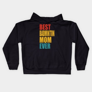 Vintage Best Badminton Mom Ever T-shirt Kids Hoodie